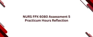 NURS FPX 6080 Assessment 5 Practicum Hours Reflection