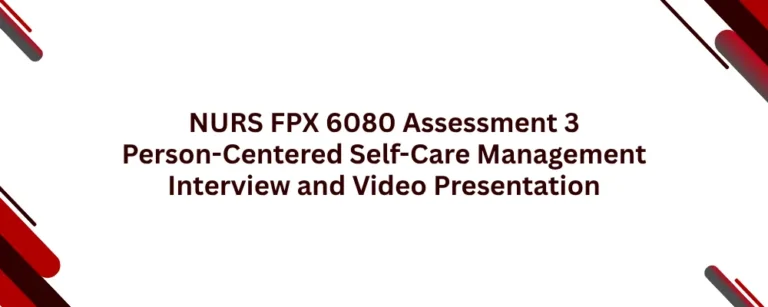 NURS FPX 6080 Assessment 3 Person-Centered Self-Care Management Interview and Video Presentation