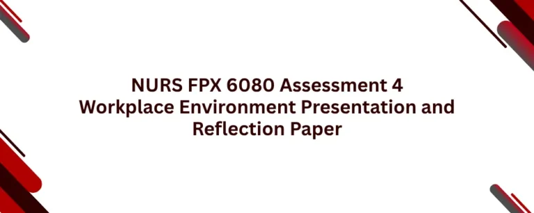 NURS FPX 6080 Assessment 4 Workplace Environment Presentation and Reflection Paper